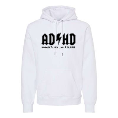 Adhd Highway To Hey Look A Squirrel Premium Hoodie