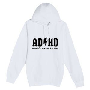 Adhd Highway To Hey Look A Squirrel Premium Pullover Hoodie