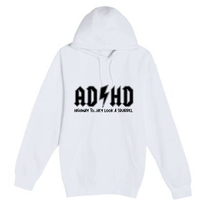 Adhd Highway To Hey Look A Squirrel Premium Pullover Hoodie