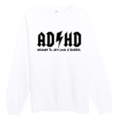 Adhd Highway To Hey Look A Squirrel Premium Crewneck Sweatshirt