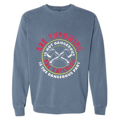 Axe Hatchet Throwing Ax Thrower Axe Catching Garment-Dyed Sweatshirt