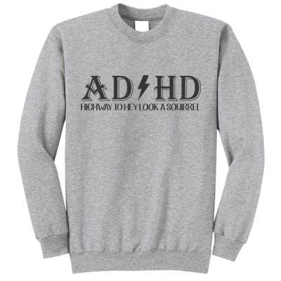 ADHD Highway To Hey Look A Squirrel Tall Sweatshirt