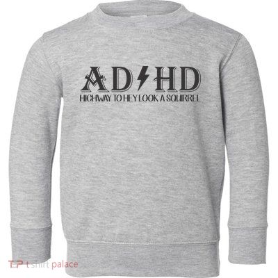 ADHD Highway To Hey Look A Squirrel Toddler Sweatshirt