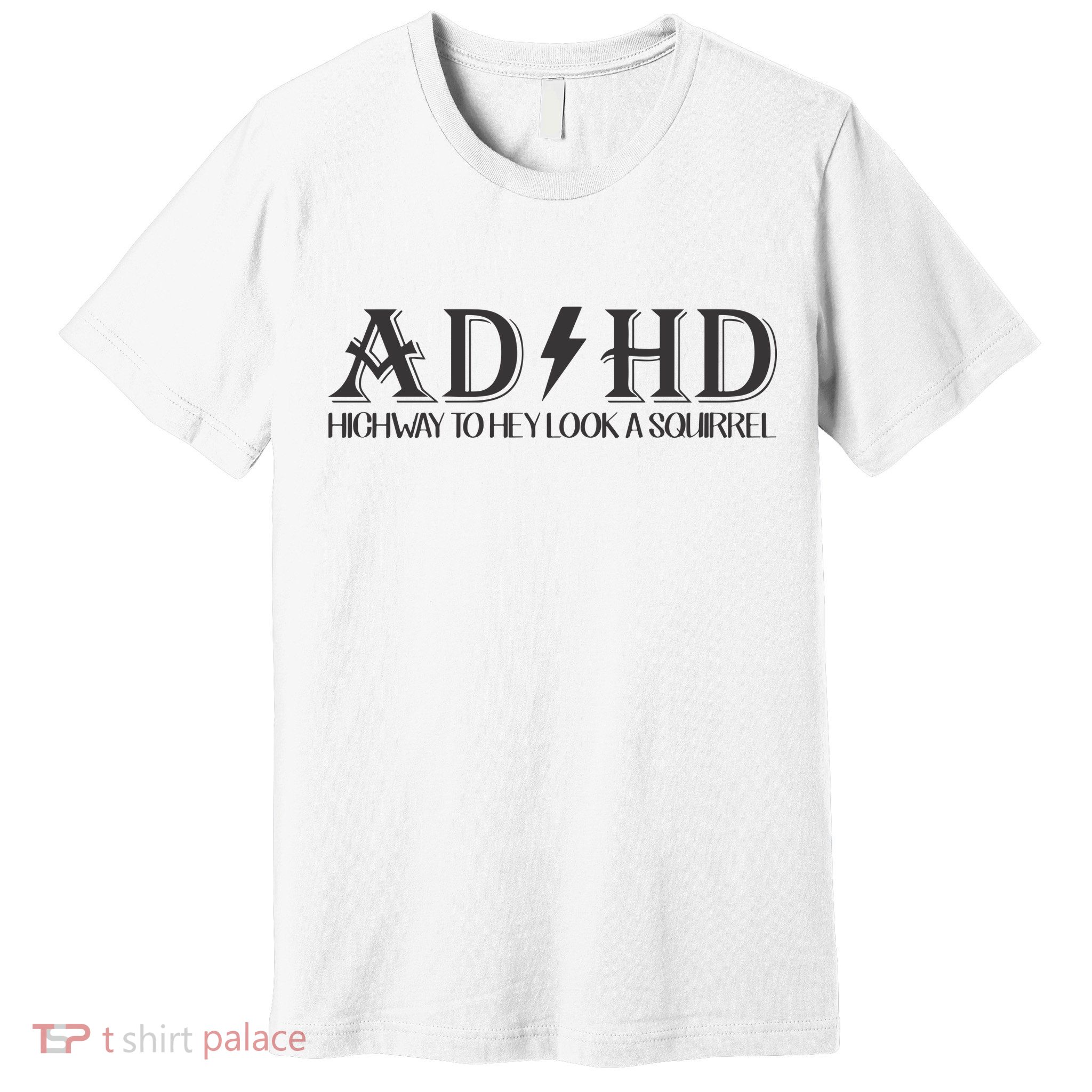 ADHD Highway To Hey Look A Squirrel Premium T-Shirt