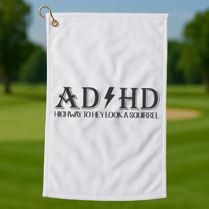 ADHD Highway To Hey Look A Squirrel Golf Towel