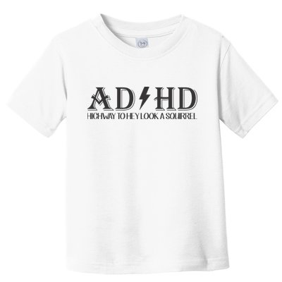 ADHD Highway To Hey Look A Squirrel Toddler T-Shirt