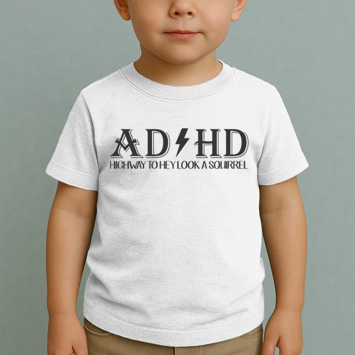 ADHD Highway To Hey Look A Squirrel Toddler T-Shirt