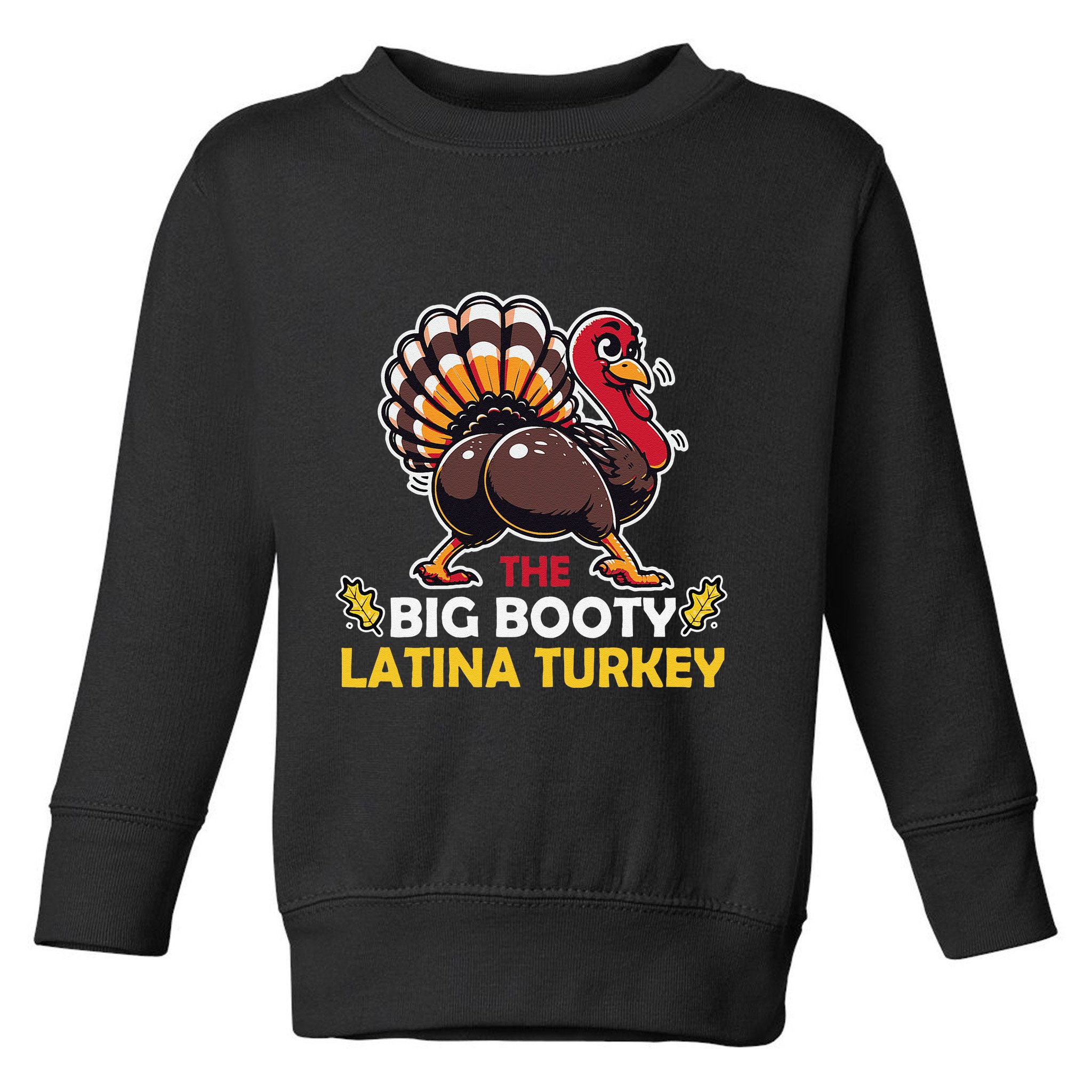 Adult Humor Thanksgiving Big Booty Latina Turkey Matching Toddler Sweatshirt