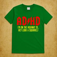 Adhd Highway To...Hey Look A Squirrel T-Shirt
