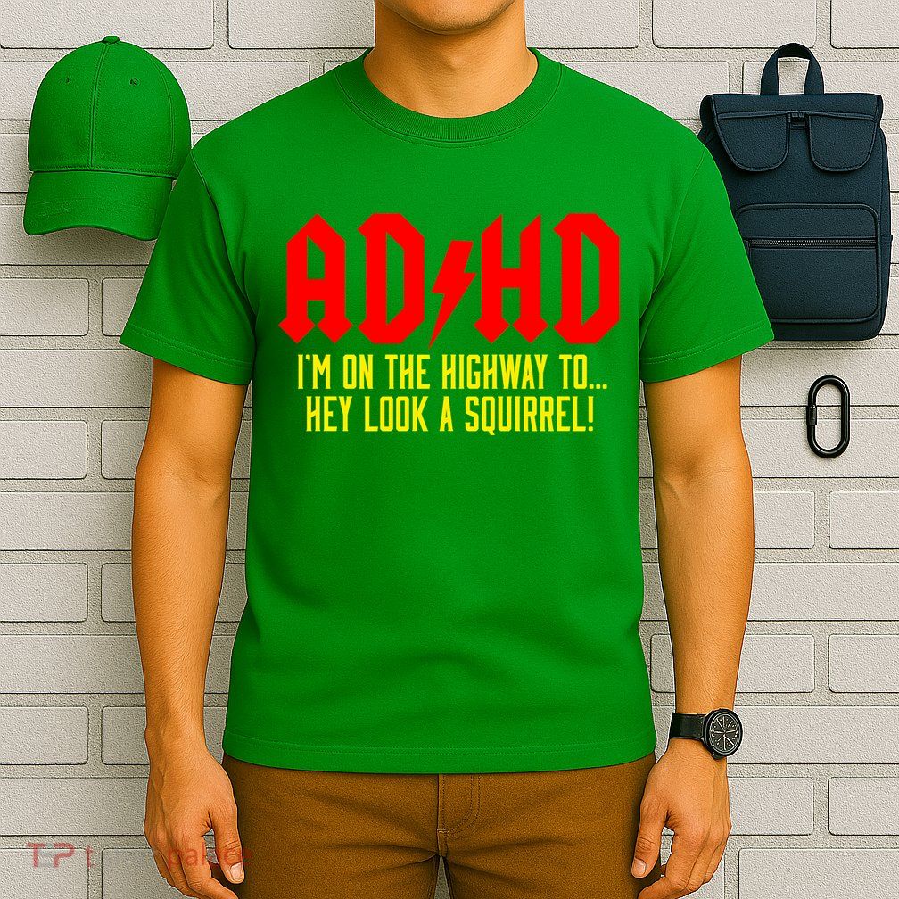 Adhd Highway To...Hey Look A Squirrel T-Shirt