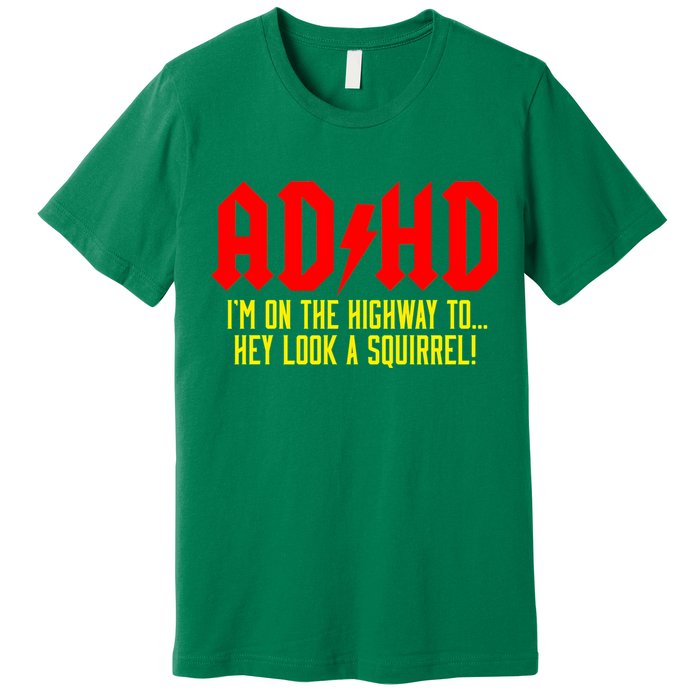 Adhd Highway To...Hey Look A Squirrel Premium T-Shirt