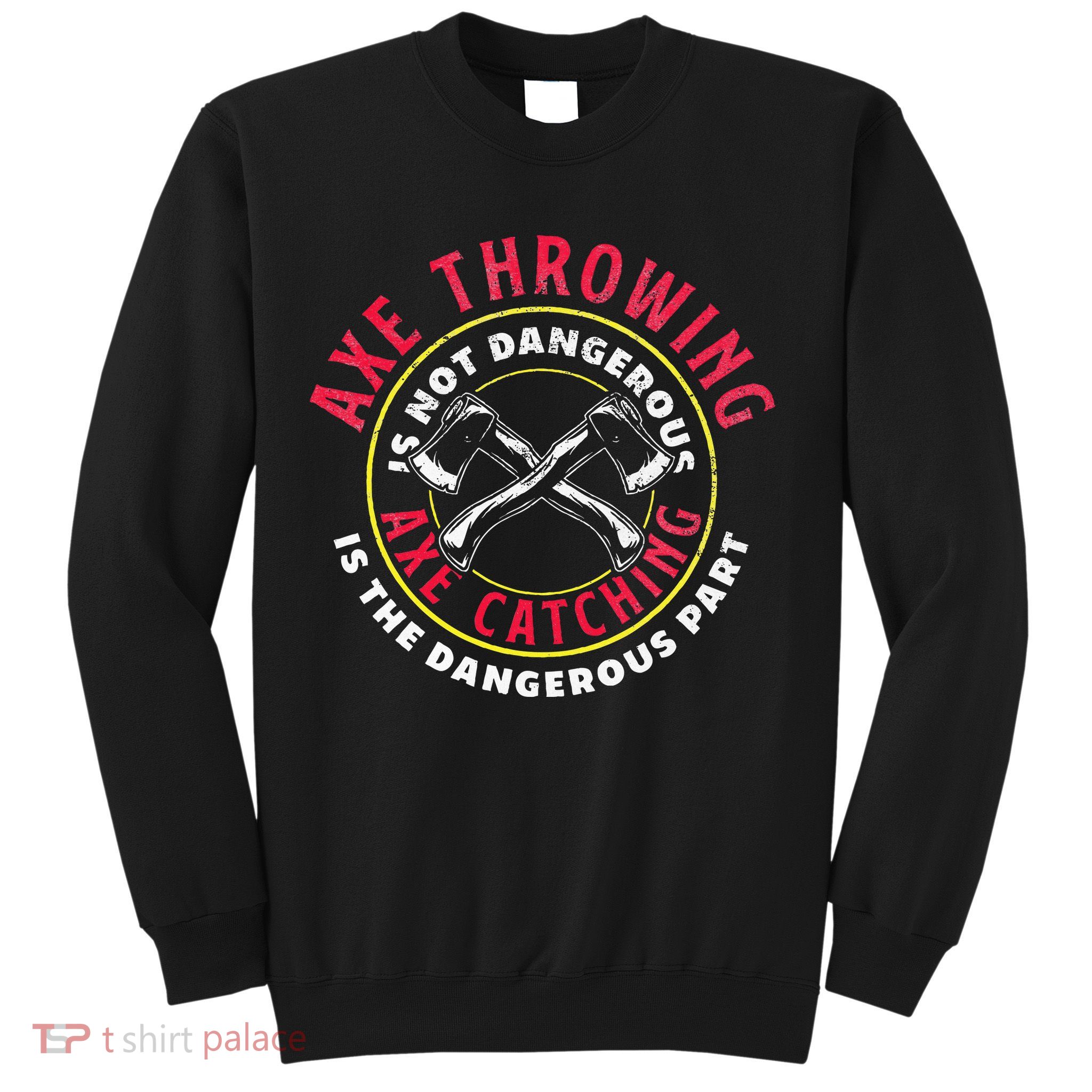 Axe Hatchet Throwing Ax Thrower Axe Catching Sweatshirt