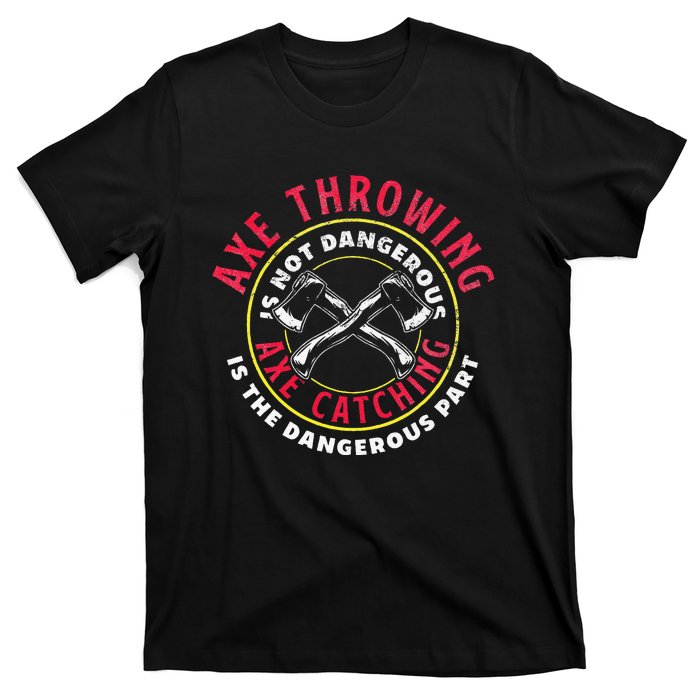 Axe Hatchet Throwing Ax Thrower Axe Catching T-Shirt