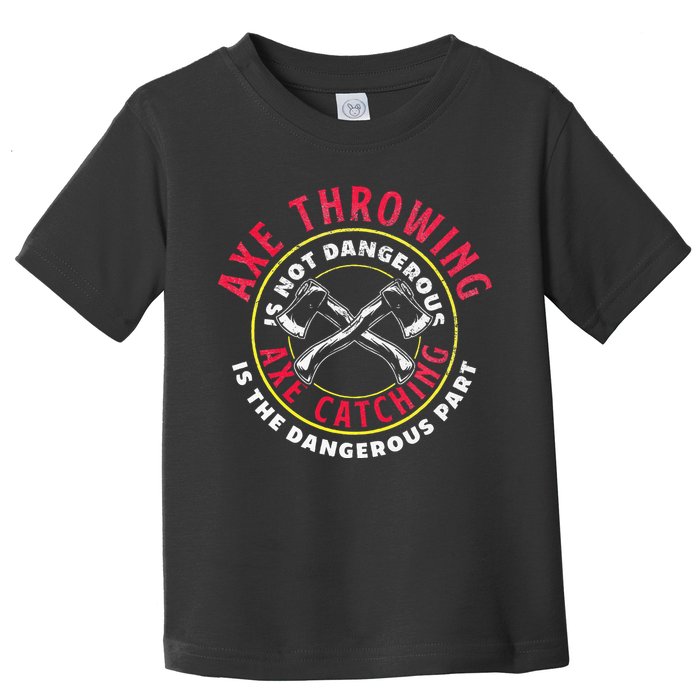 Axe Hatchet Throwing Ax Thrower Axe Catching Toddler T-Shirt