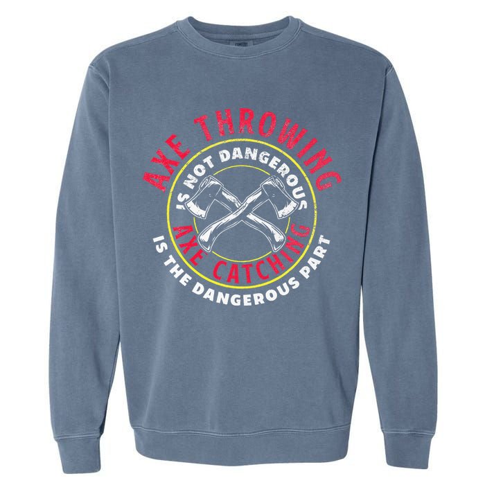 Axe Hatchet Throwing Ax Thrower Axe Catching Garment-Dyed Sweatshirt