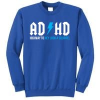 Adhd Highway To Hey Look A Squirrel Funny Adhd Funny Gift Sweatshirt