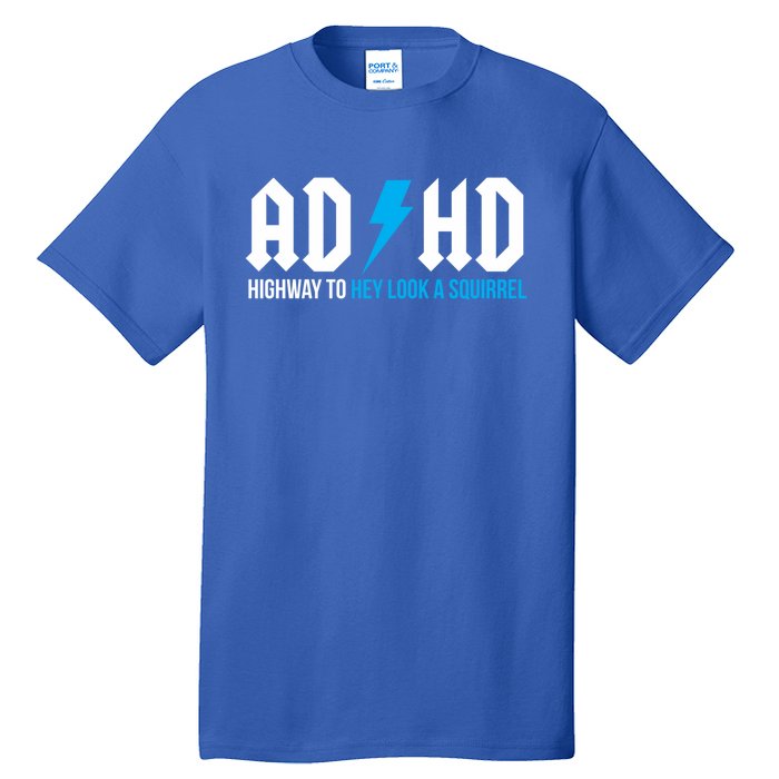 Adhd Highway To Hey Look A Squirrel Funny Adhd Funny Gift Tall T-Shirt