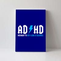 Adhd Highway To Hey Look A Squirrel Funny Adhd Funny Gift Canvas