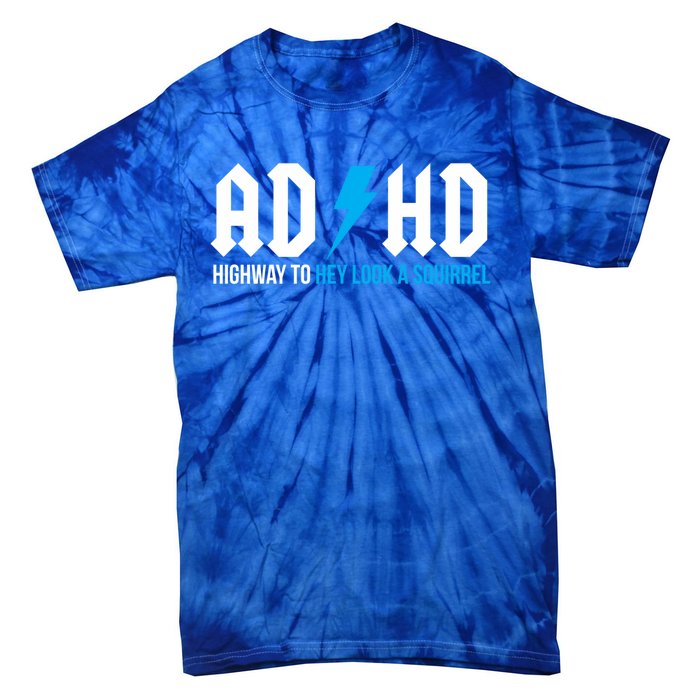 Adhd Highway To Hey Look A Squirrel Funny Adhd Funny Gift Tie-Dye T-Shirt