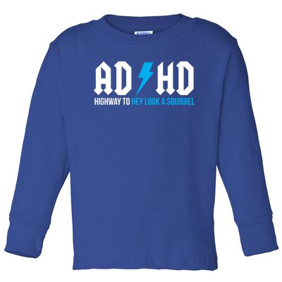 Adhd Highway To Hey Look A Squirrel Funny Adhd Funny Gift Toddler Long Sleeve Shirt