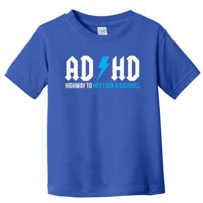 Adhd Highway To Hey Look A Squirrel Funny Adhd Funny Gift Toddler T-Shirt