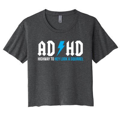 Adhd Highway To Hey Look A Squirrel Funny Adhd Funny Gift Women's Crop Top Tee