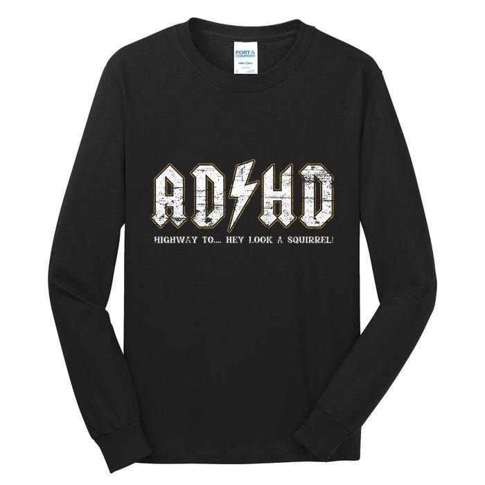Adhd Highway To Hey Look A Squirrel Hyperactivity Disorder Tall Long Sleeve T-Shirt