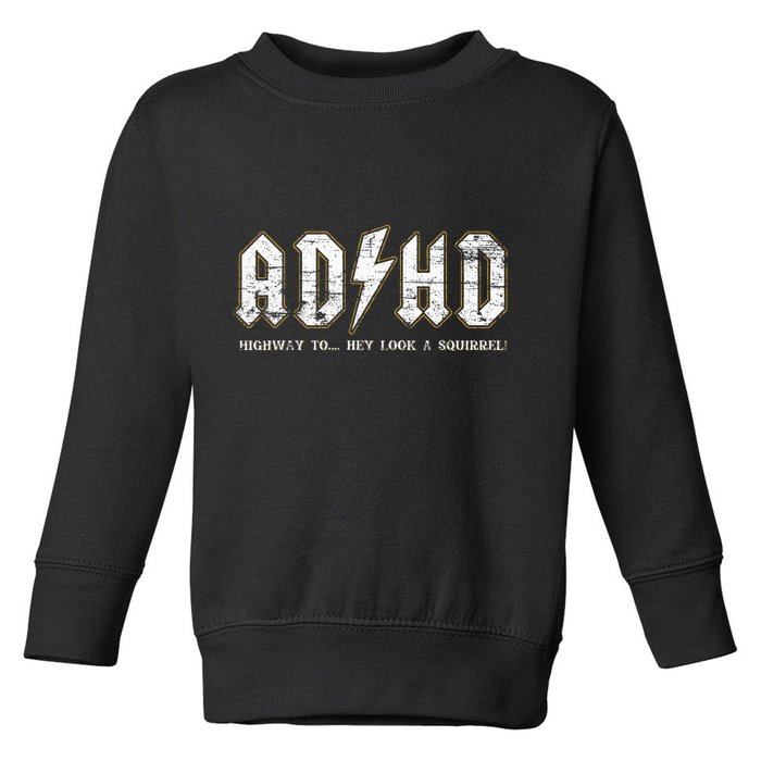 Adhd Highway To Hey Look A Squirrel Hyperactivity Disorder Toddler Sweatshirt
