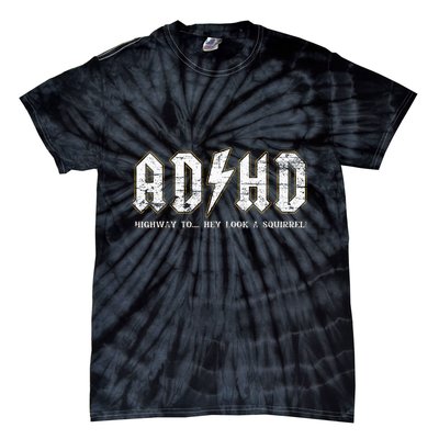 Adhd Highway To Hey Look A Squirrel Hyperactivity Disorder Tie-Dye T-Shirt
