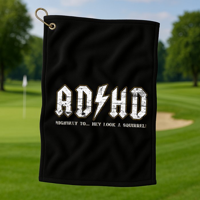 Adhd Highway To Hey Look A Squirrel Hyperactivity Disorder Golf Towel