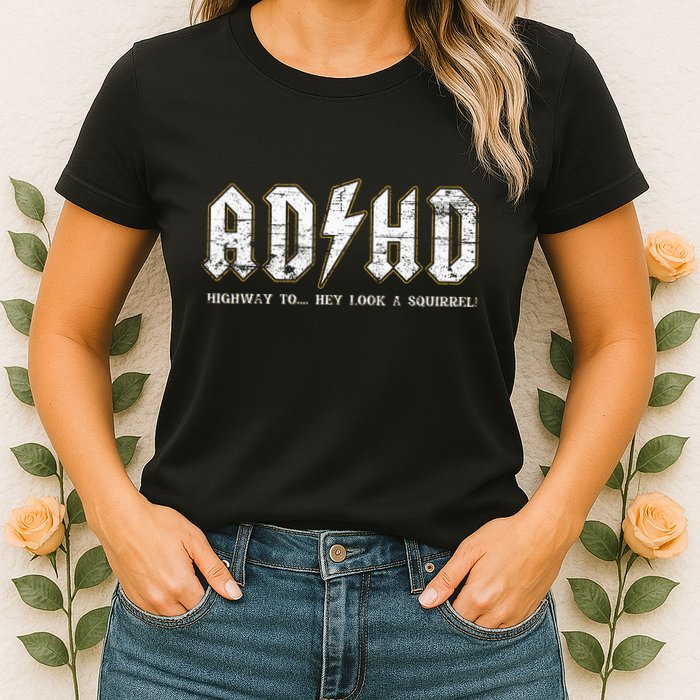 Adhd Highway To Hey Look A Squirrel Hyperactivity Disorder Womens T-Shirt