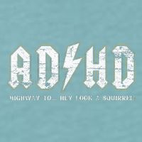 Adhd Highway To Hey Look A Squirrel Hyperactivity Disorder Sueded Cloud Jersey T-Shirt