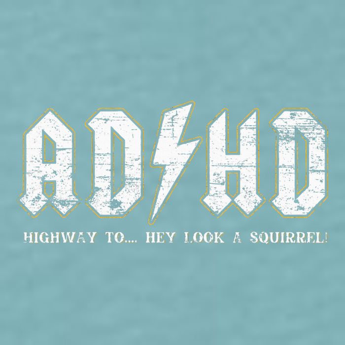 Adhd Highway To Hey Look A Squirrel Hyperactivity Disorder Sueded Cloud Jersey T-Shirt