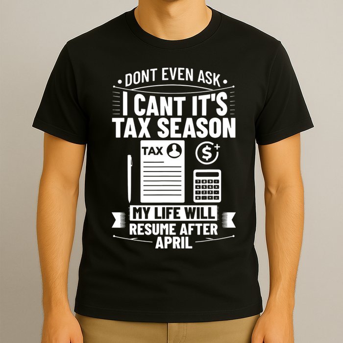 Accounting Humor Tax Payer I Cant Its Tax Season Accountant T-Shirt