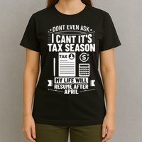 Accounting Humor Tax Payer I Cant Its Tax Season Accountant T-Shirt
