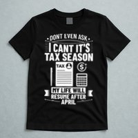 Accounting Humor Tax Payer I Cant Its Tax Season Accountant T-Shirt