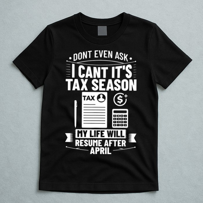 Accounting Humor Tax Payer I Cant Its Tax Season Accountant T-Shirt
