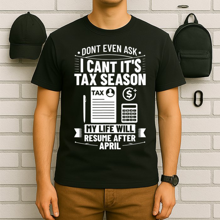 Accounting Humor Tax Payer I Cant Its Tax Season Accountant T-Shirt