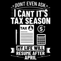 Accounting Humor Tax Payer I Cant Its Tax Season Accountant T-Shirt