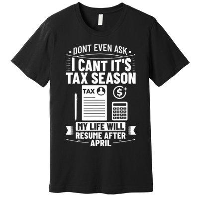 Accounting Humor Tax Payer I Cant Its Tax Season Accountant Premium T-Shirt