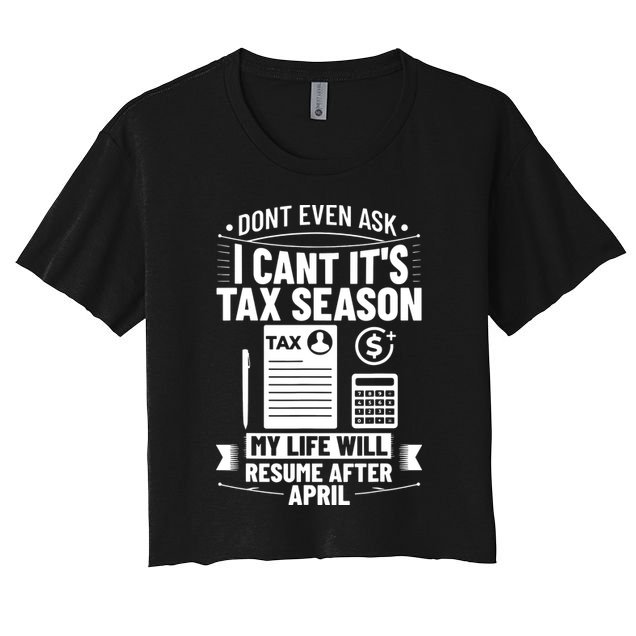 Accounting Humor Tax Payer I Cant Its Tax Season Accountant Women's Crop Top Tee
