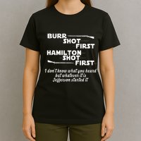 Alexander Hamilton Unique & Funny Burr Shot First T-Shirt