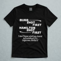 Alexander Hamilton Unique & Funny Burr Shot First T-Shirt