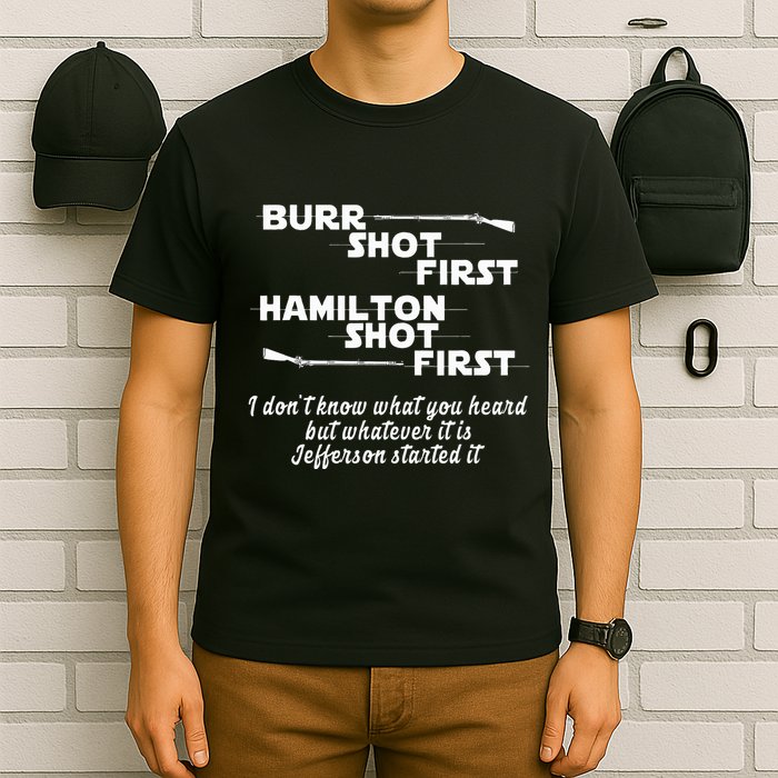 Alexander Hamilton Unique & Funny Burr Shot First T-Shirt