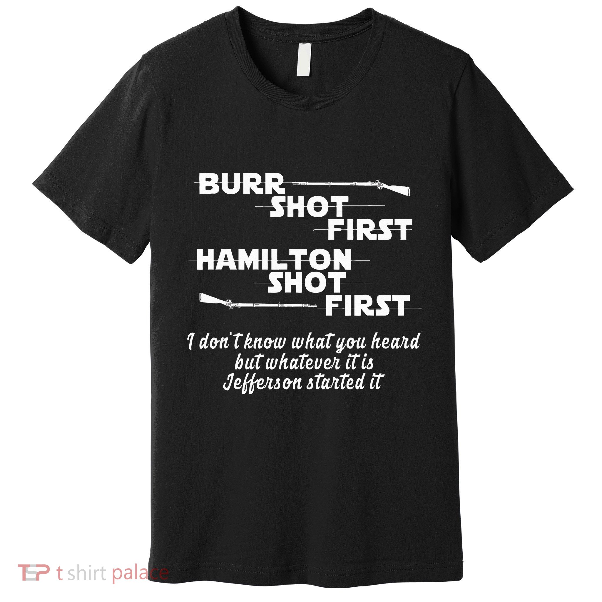 Alexander Hamilton Unique & Funny Burr Shot First Premium T-Shirt