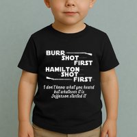 Alexander Hamilton Unique & Funny Burr Shot First Toddler T-Shirt