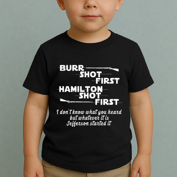 Alexander Hamilton Unique & Funny Burr Shot First Toddler T-Shirt