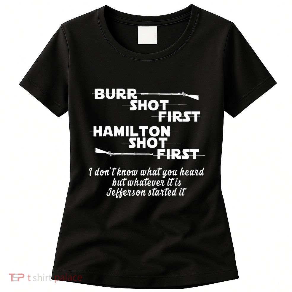 Alexander Hamilton Unique & Funny Burr Shot First Womens T-Shirt