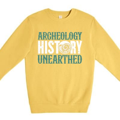 Archaeology: History Unearthed Dig Archeologist Archeology Meaningful Gift Premium Crewneck Sweatshirt