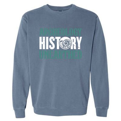 Archaeology: History Unearthed Dig Archeologist Archeology Meaningful Gift Garment-Dyed Sweatshirt